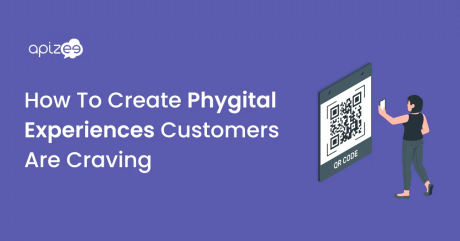How To Create Phygital Experiences Customers Are Craving