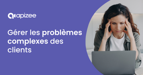 Comment résoudre les problèmes complexes des clients et renforcer leur fidélité ?