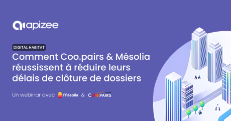 Comment Coo.pairs & Mésolia réduisent leurs délais de clôture de dossiers avec Apizee