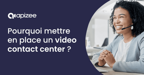 Pourquoi vous devriez mettre en place un video contact center