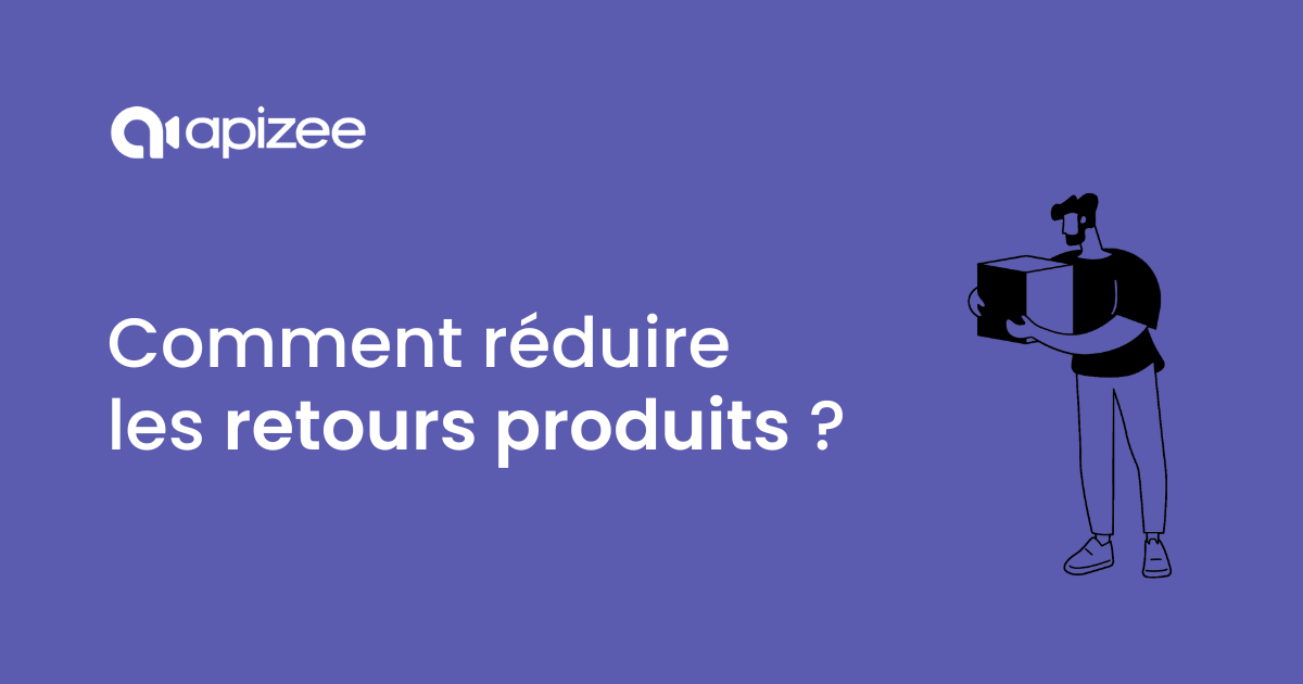 Comment r&eacute;duire les retours produits ?