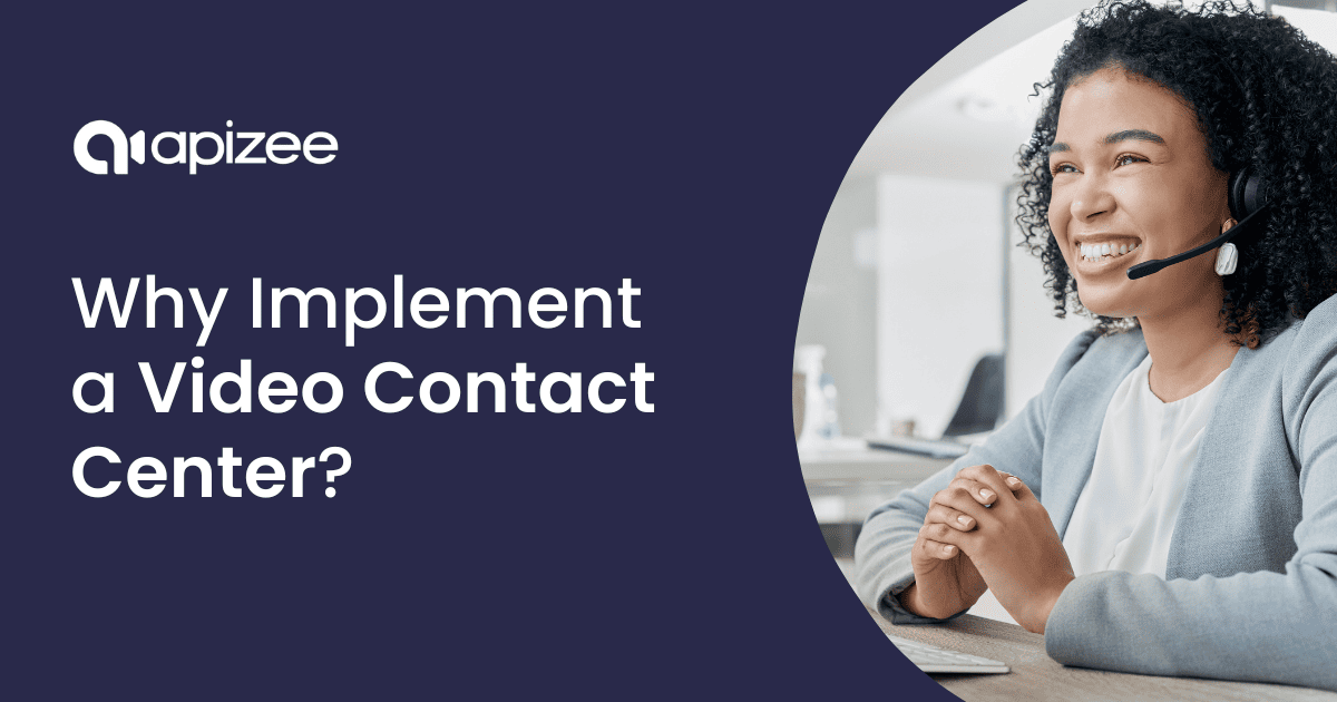 Why Implement a Video Contact Center in 2024?